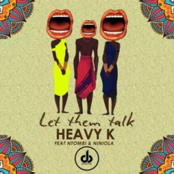 Heavy K - Let Them Talk ft. Ntombi & Niniola (Full Song)